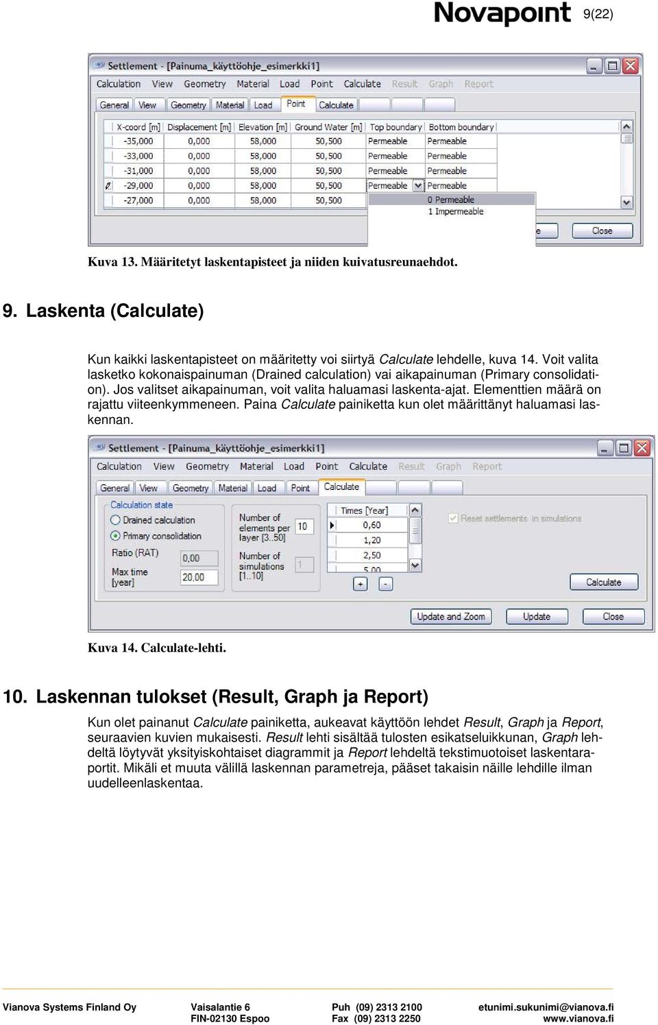 Elementtien määrä on rajattu viiteenkymmeneen. Paina Calculate painiketta kun olet määrittänyt haluamasi laskennan. Kuva 14. Calculate-lehti. 10.