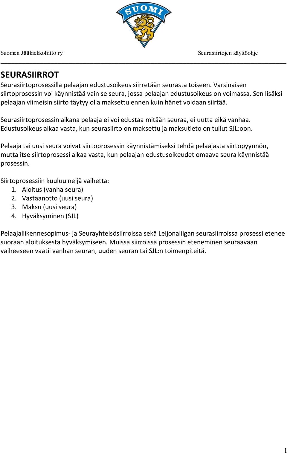 Edustusoikeus alkaa vasta, kun seurasiirto on maksettu ja maksutieto on tullut SJL:oon.