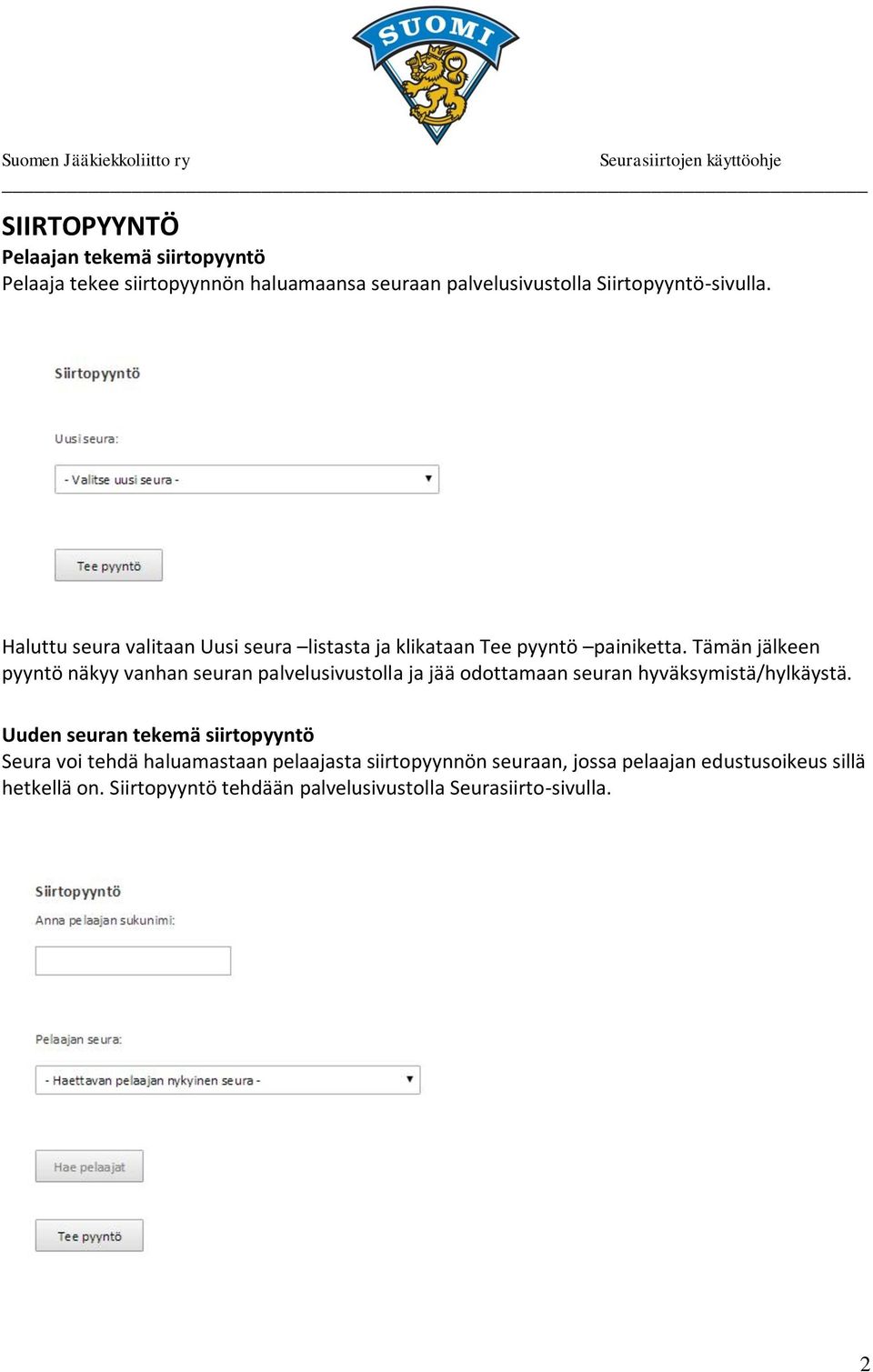 Tämän jälkeen pyyntö näkyy vanhan seuran palvelusivustolla ja jää odottamaan seuran hyväksymistä/hylkäystä.
