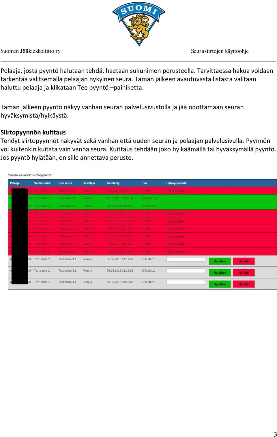 Tämän jälkeen pyyntö näkyy vanhan seuran palvelusivustolla ja jää odottamaan seuran hyväksymistä/hylkäystä.