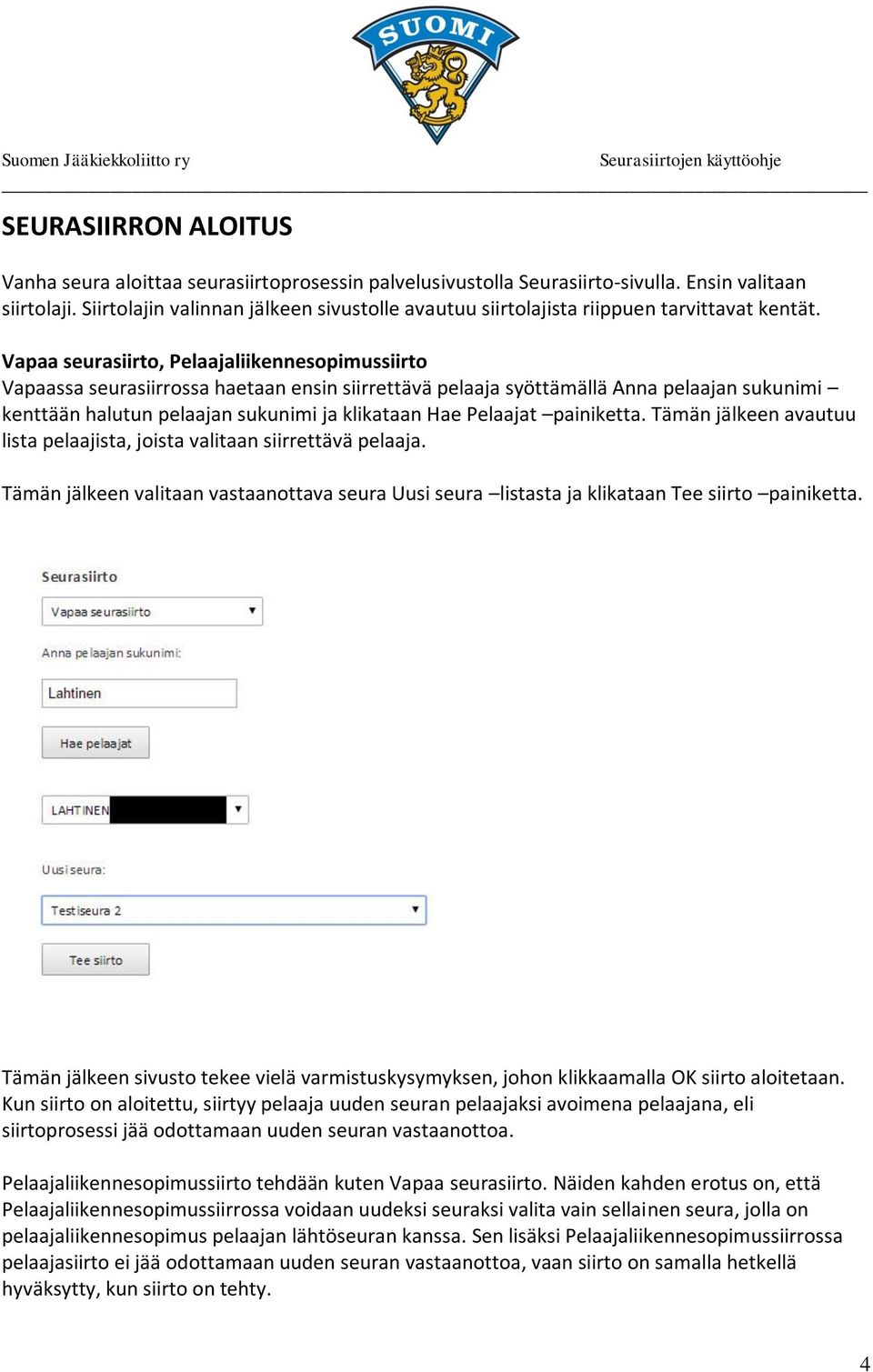 Vapaa seurasiirto, Pelaajaliikennesopimussiirto Vapaassa seurasiirrossa haetaan ensin siirrettävä pelaaja syöttämällä Anna pelaajan sukunimi kenttään halutun pelaajan sukunimi ja klikataan Hae