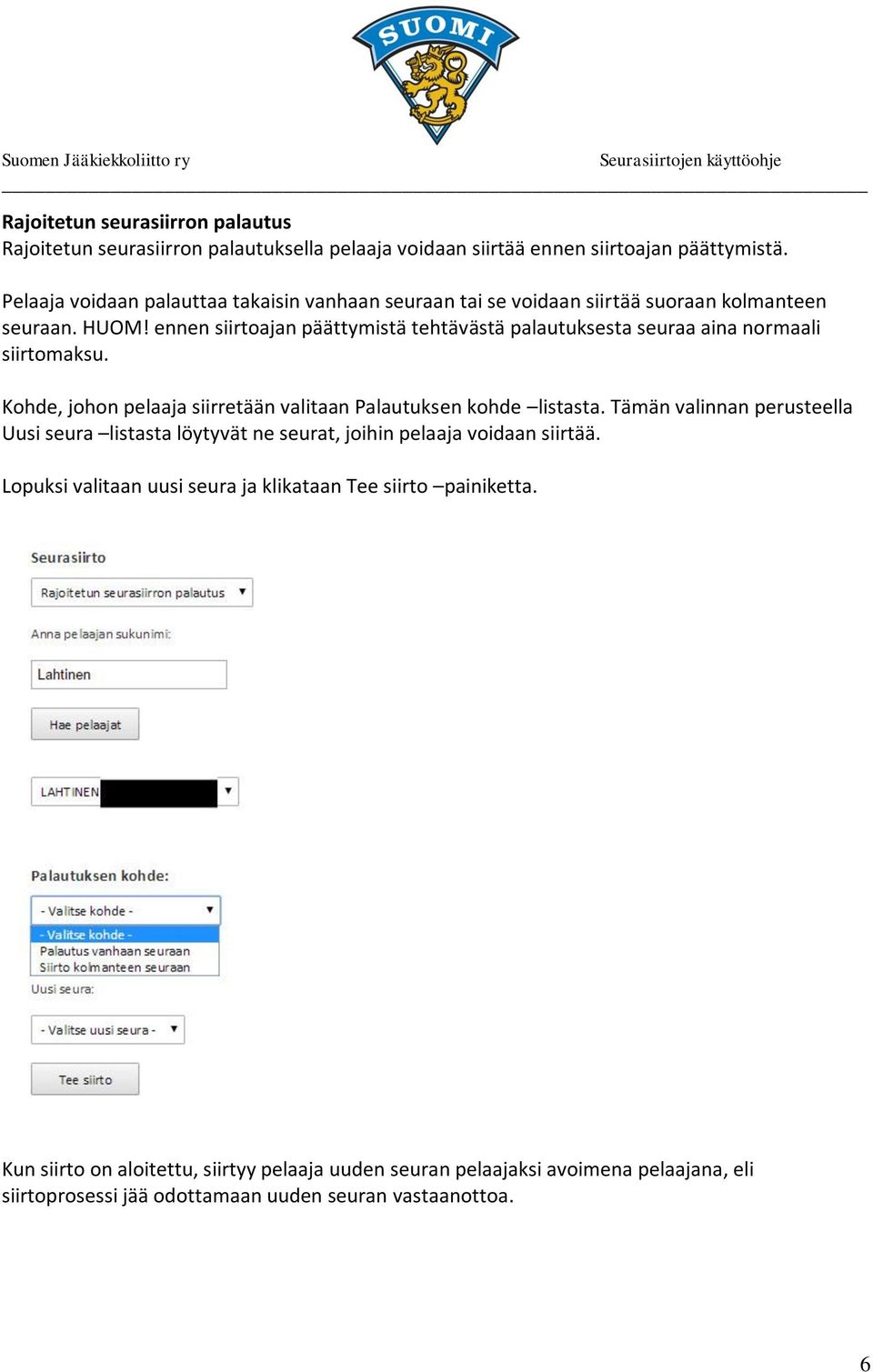 ennen siirtoajan päättymistä tehtävästä palautuksesta seuraa aina normaali siirtomaksu. Kohde, johon pelaaja siirretään valitaan Palautuksen kohde listasta.