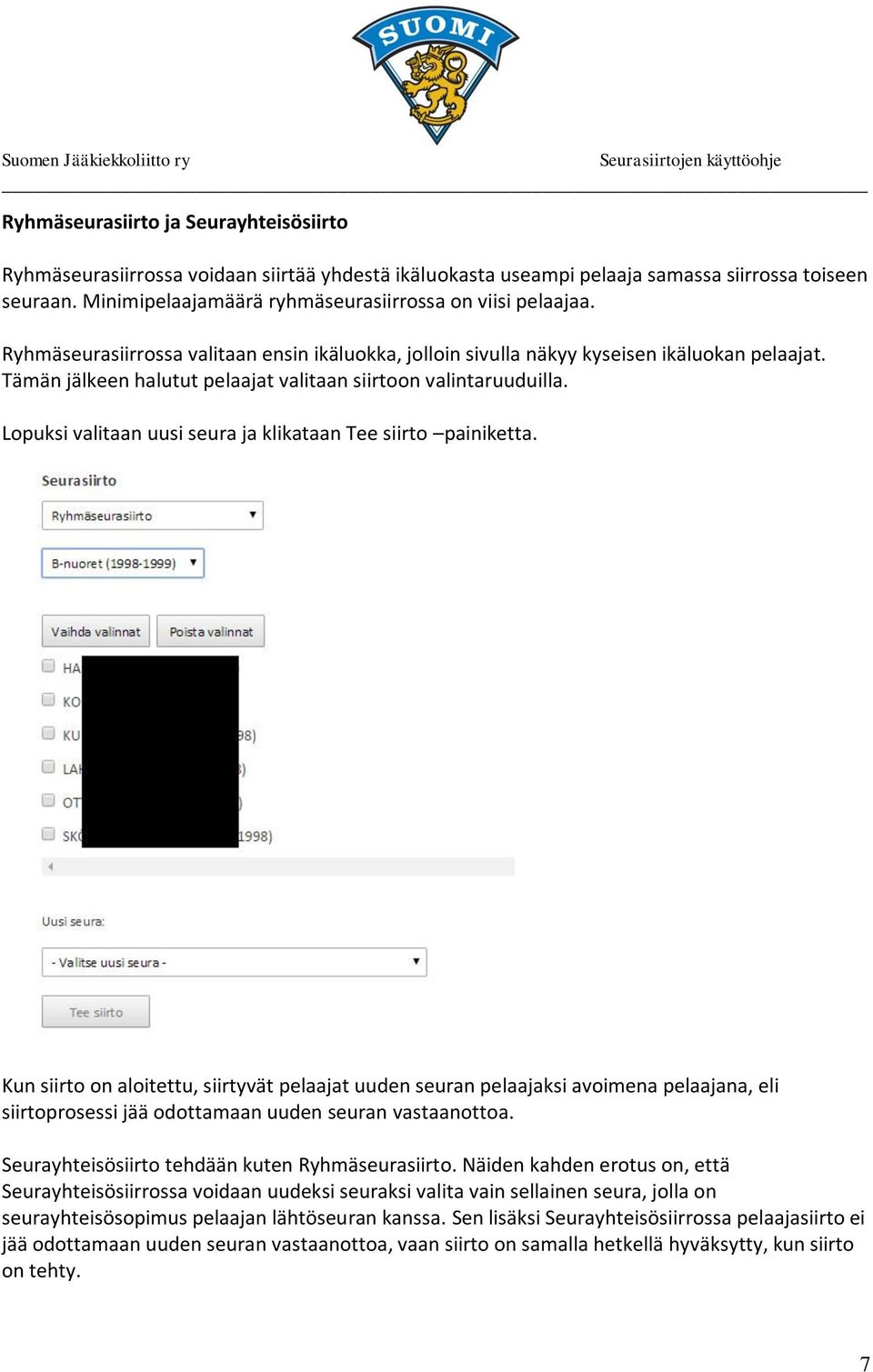 Tämän jälkeen halutut pelaajat valitaan siirtoon valintaruuduilla. Lopuksi valitaan uusi seura ja klikataan Tee siirto painiketta.