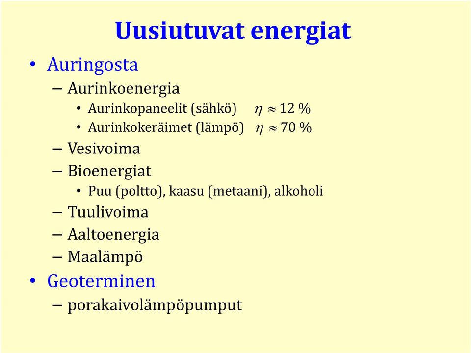 70 % Vesivoima Bioenergiat Puu (poltto), kaasu (metaani),