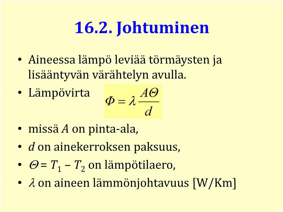 Lämpövirta Φ = AΘ λ d missä A on pinta ala, d on