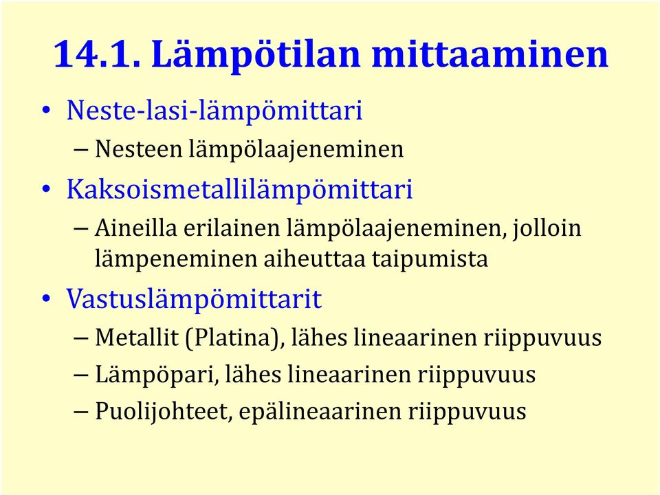 lämpeneminen aiheuttaa taipumista Vastuslämpömittarit Metallit (Platina), lähes