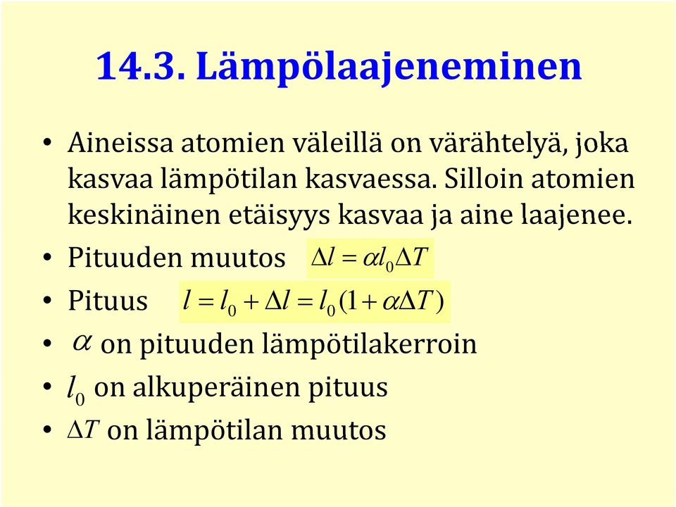 Silloin atomien keskinäinen etäisyys kasvaa ja aine laajenee.