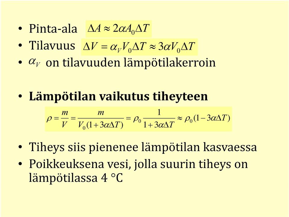 = ρ0 ρ0(1 3αΔT ) V V (1 + 3 α Δ T ) 1 + 3 α ΔT 0 T Tiheys siis pienenee