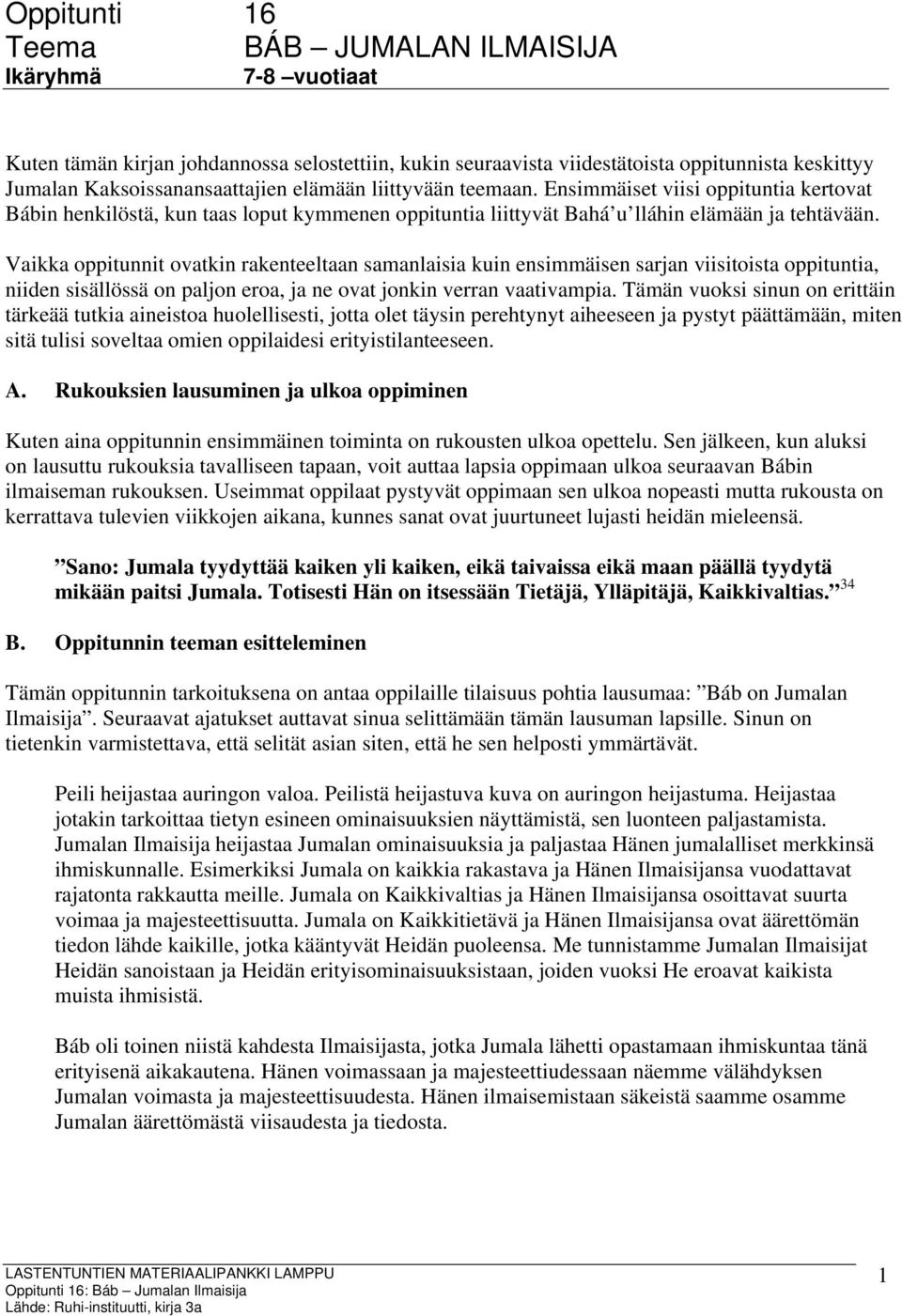 Vaikka oppitunnit ovatkin rakenteeltaan samanlaisia kuin ensimmäisen sarjan viisitoista oppituntia, niiden sisällössä on paljon eroa, ja ne ovat jonkin verran vaativampia.