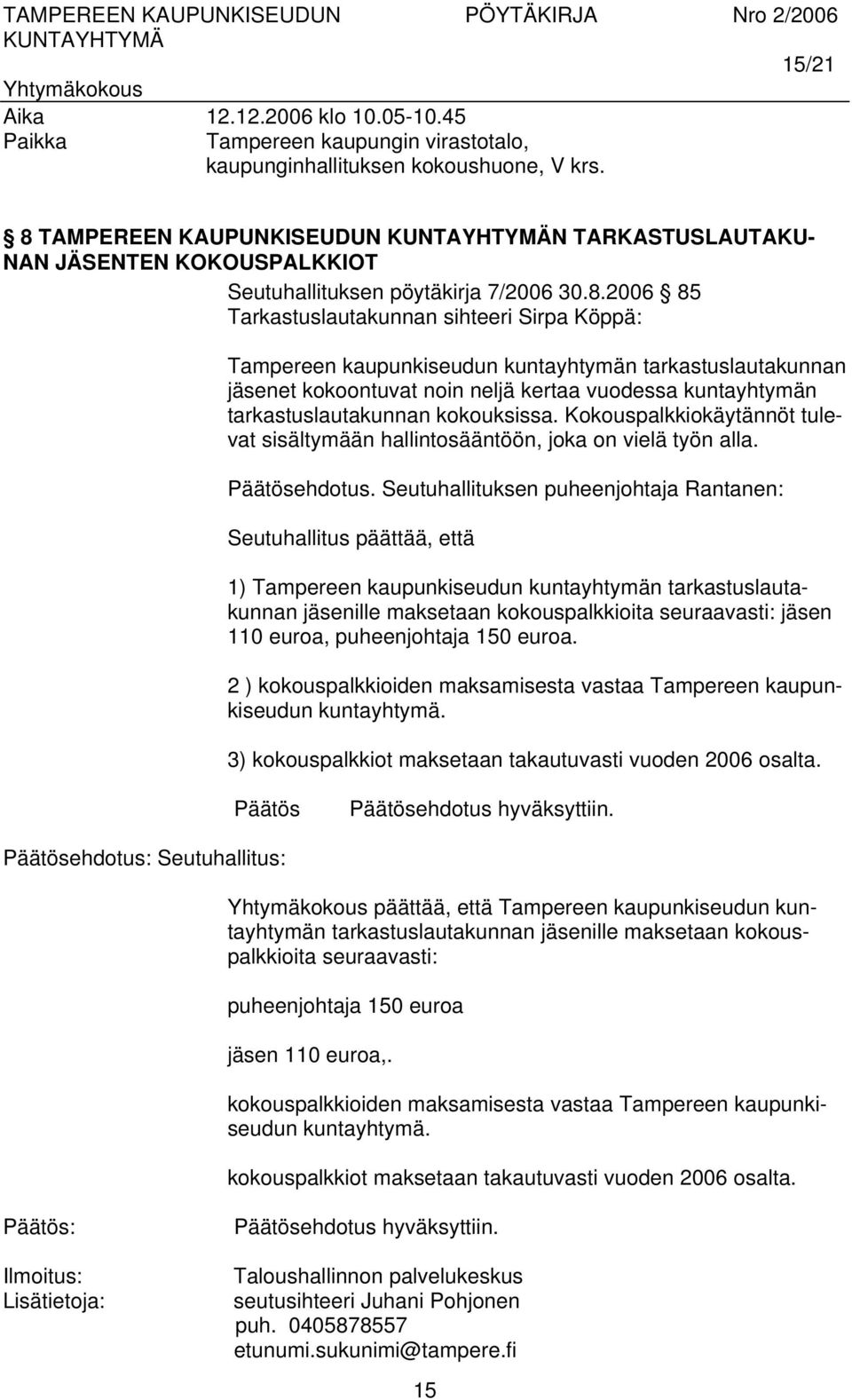 2006 85 Tarkastuslautakunnan sihteeri Sirpa Köppä: Tampereen kaupunkiseudun kuntayhtymän tarkastuslautakunnan jäsenet kokoontuvat noin neljä kertaa vuodessa kuntayhtymän tarkastuslautakunnan