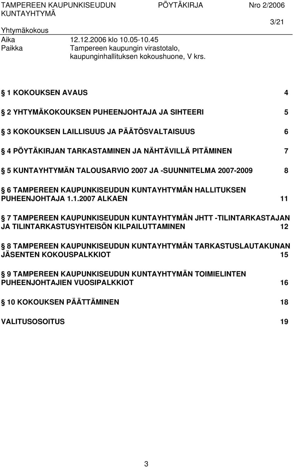 1.2007 ALKAEN 11 7 TAMPEREEN KAUPUNKISEUDUN N JHTT -TILINTARKASTAJAN JA TILINTARKASTUSYHTEISÖN KILPAILUTTAMINEN 12 8 TAMPEREEN KAUPUNKISEUDUN N