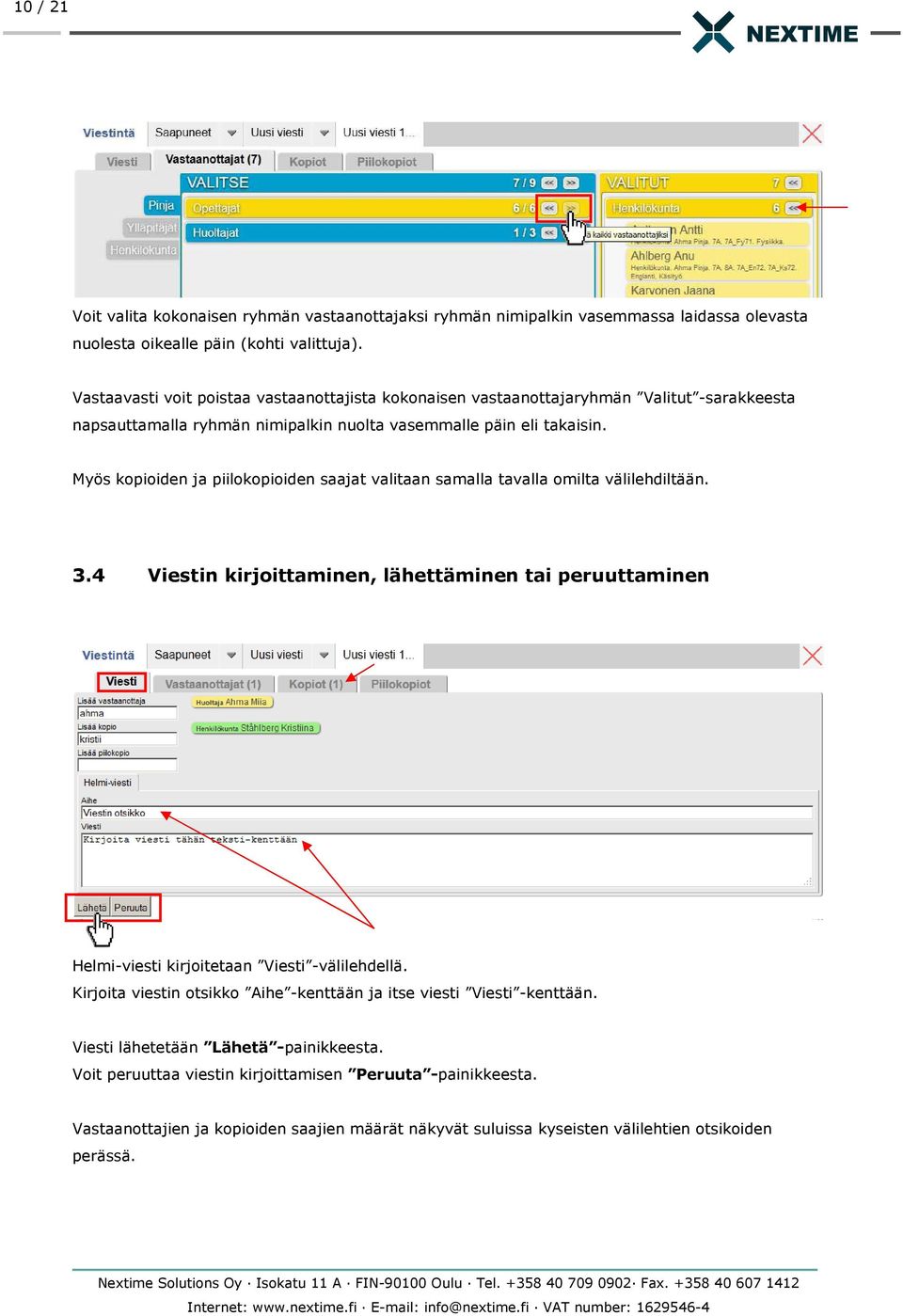 Myös kopioiden ja piilokopioiden saajat valitaan samalla tavalla omilta välilehdiltään. 3.4 Viestin kirjoittaminen, lähettäminen tai peruuttaminen Helmi-viesti kirjoitetaan Viesti -välilehdellä.