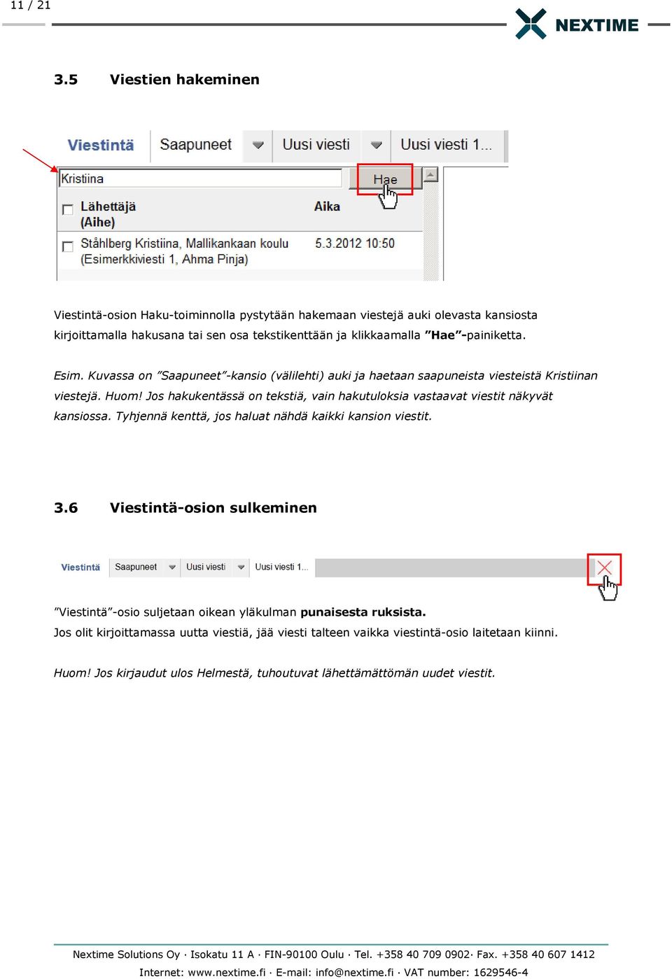 -painiketta. Esim. Kuvassa on Saapuneet -kansio (välilehti) auki ja haetaan saapuneista viesteistä Kristiinan viestejä. Huom!