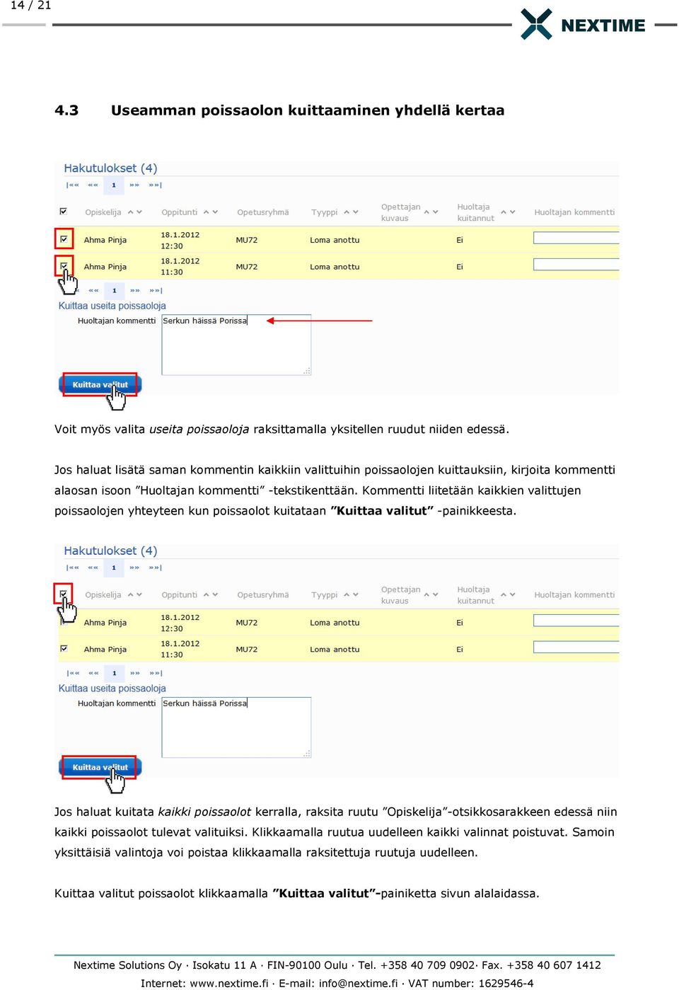 Kommentti liitetään kaikkien valittujen poissaolojen yhteyteen kun poissaolot kuitataan Kuittaa valitut -painikkeesta.