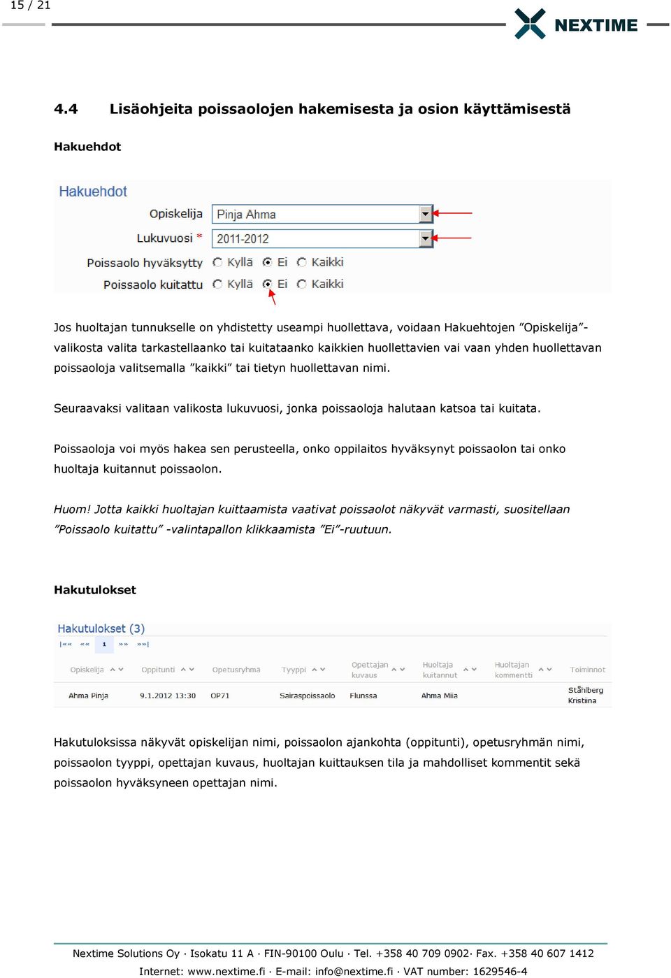 tai kuitataanko kaikkien huollettavien vai vaan yhden huollettavan poissaoloja valitsemalla kaikki tai tietyn huollettavan nimi.