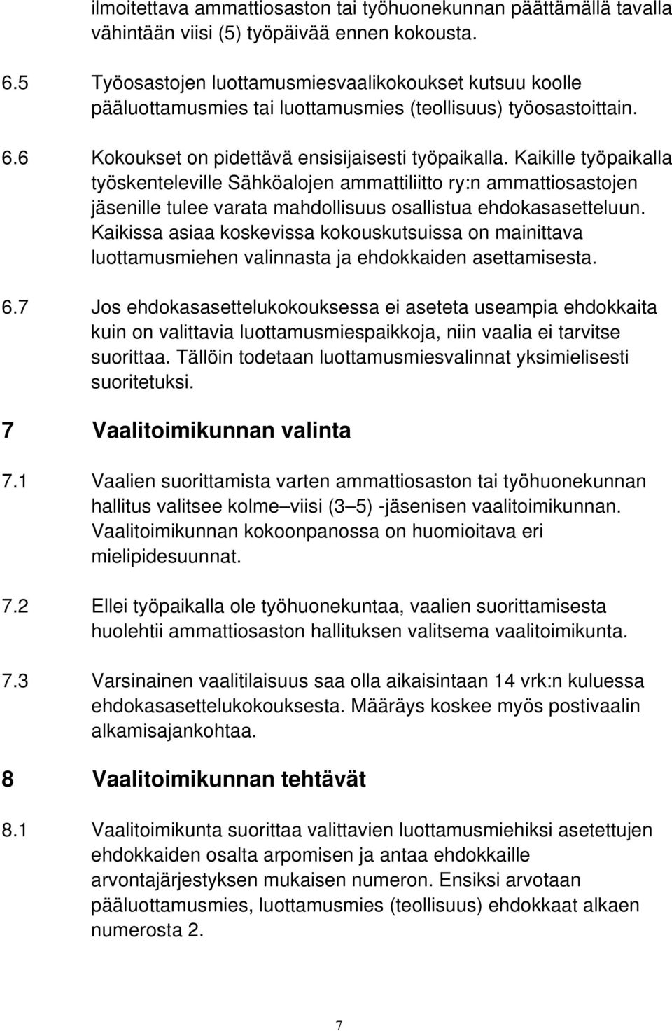 Kaikille työpaikalla työskenteleville Sähköalojen ammattiliitto ry:n ammattiosastojen jäsenille tulee varata mahdollisuus osallistua ehdokasasetteluun.