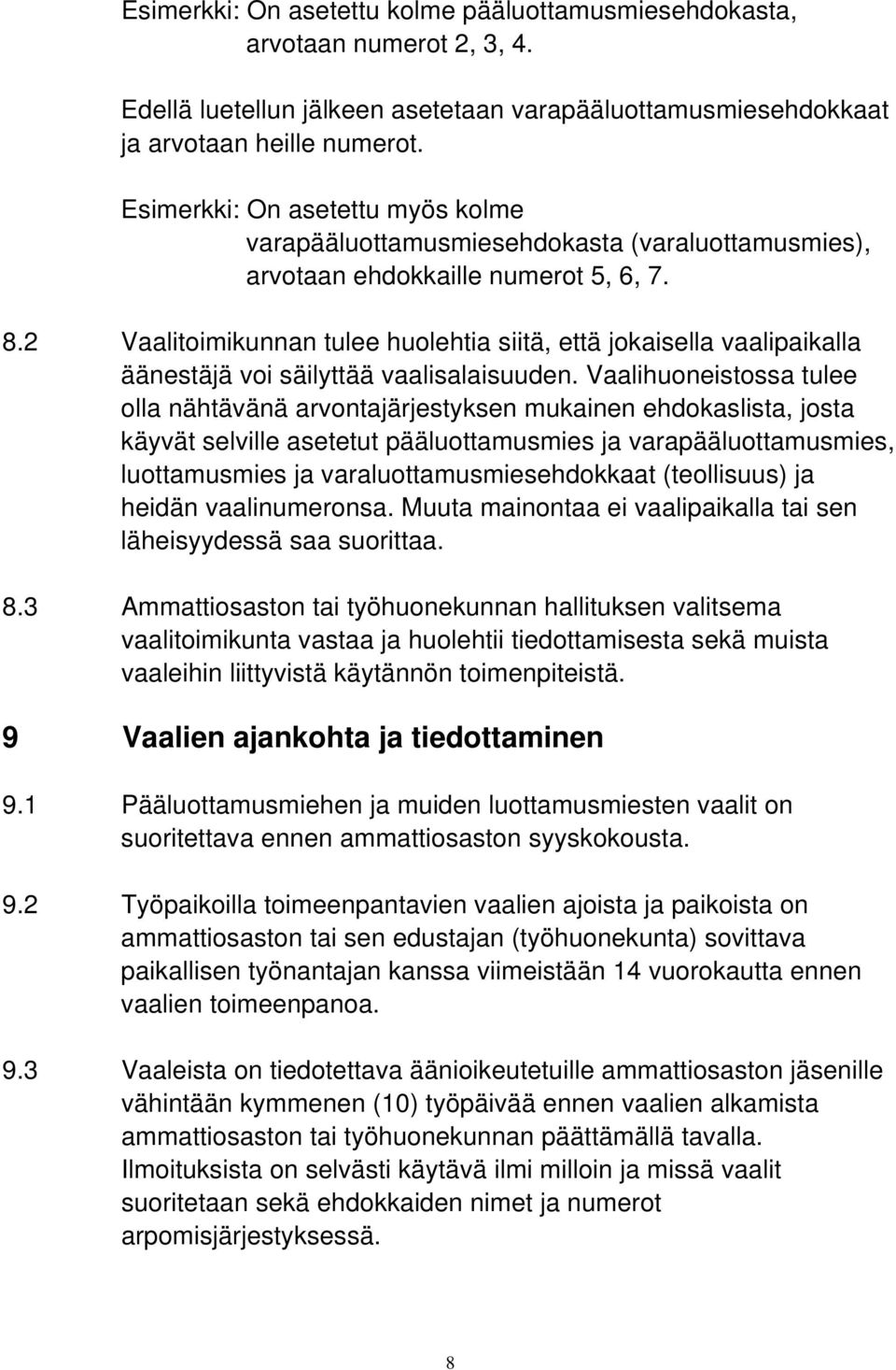 2 Vaalitoimikunnan tulee huolehtia siitä, että jokaisella vaalipaikalla äänestäjä voi säilyttää vaalisalaisuuden.