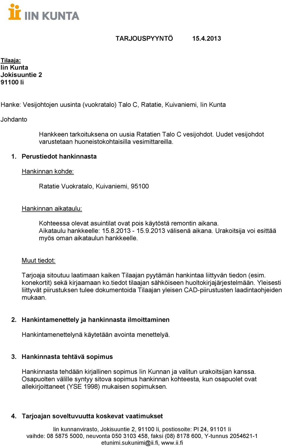 Uudet vesijohdot varustetaan huoneistokohtaisilla vesimittareilla. 1.