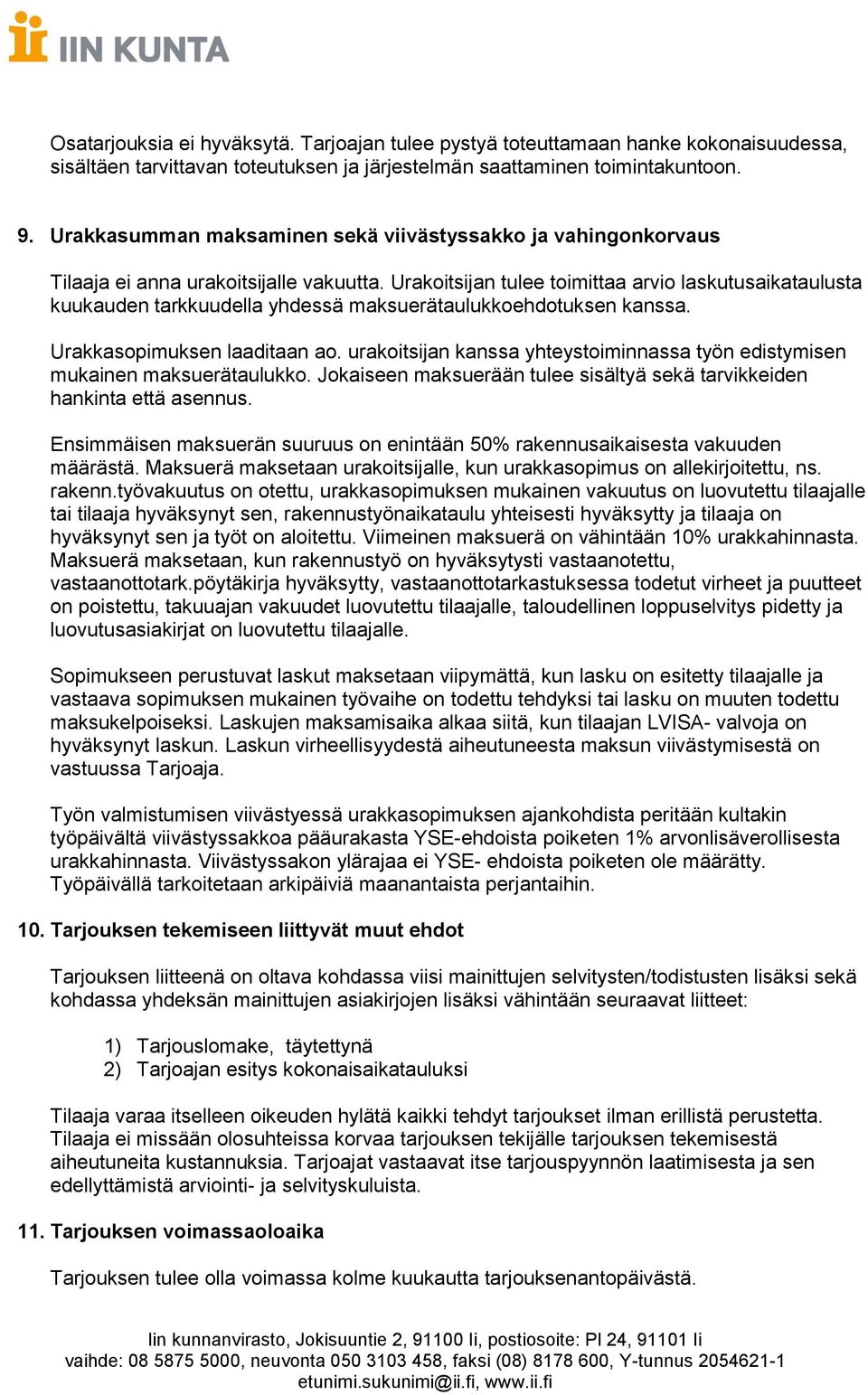 Urakoitsijan tulee toimittaa arvio laskutusaikataulusta kuukauden tarkkuudella yhdessä maksuerätaulukkoehdotuksen kanssa. Urakkasopimuksen laaditaan ao.