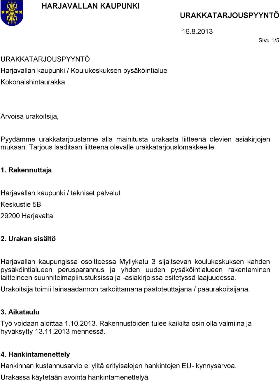 Urakan sisältö Harjavallan kaupungissa osoitteessa Myllykatu 3 sijaitsevan koulukeskuksen kahden pysäköintialueen perusparannus ja yhden uuden pysäköintialueen rakentaminen laitteineen