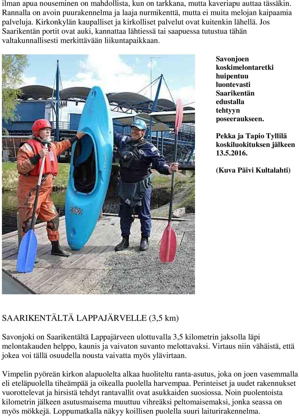 Jos Saarikentän portit ovat auki, kannattaa lähtiessä tai saapuessa tutustua tähän valtakunnallisesti merkittävään liikuntapaikkaan.