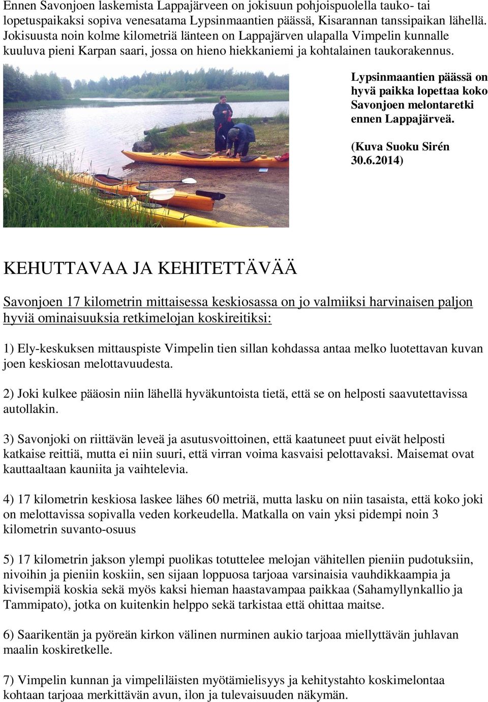 Lypsinmaantien päässä on hyvä paikka lopettaa koko Savonjoen melontaretki ennen Lappajärveä. (Kuva Suoku Sirén 30.6.