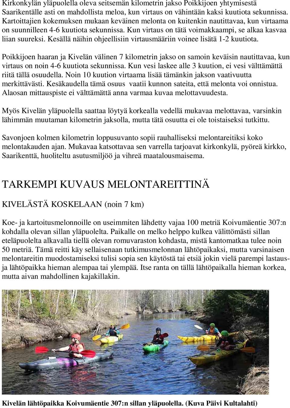 Kesällä näihin ohjeellisiin virtausmääriin voinee lisätä 1-2 kuutiota.