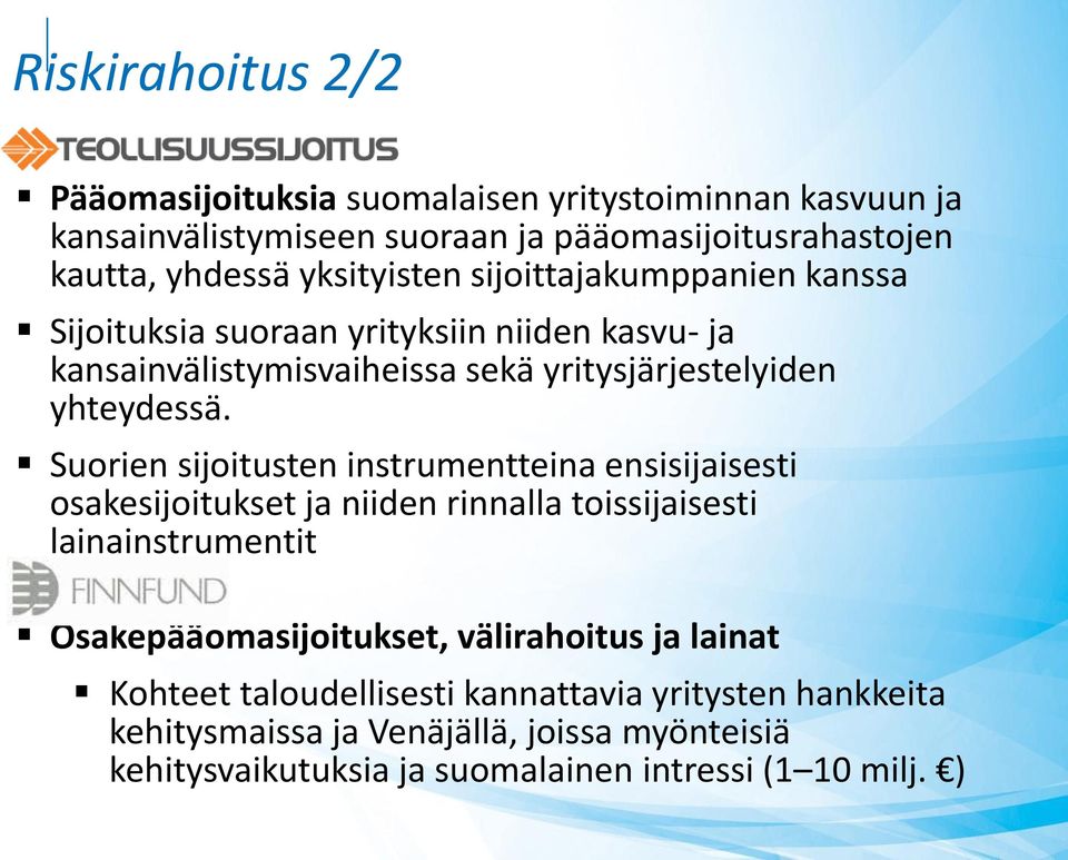 Suorien sijoitusten instrumentteina ensisijaisesti osakesijoitukset ja niiden rinnalla toissijaisesti lainainstrumentit Osakepääomasijoitukset, välirahoitus