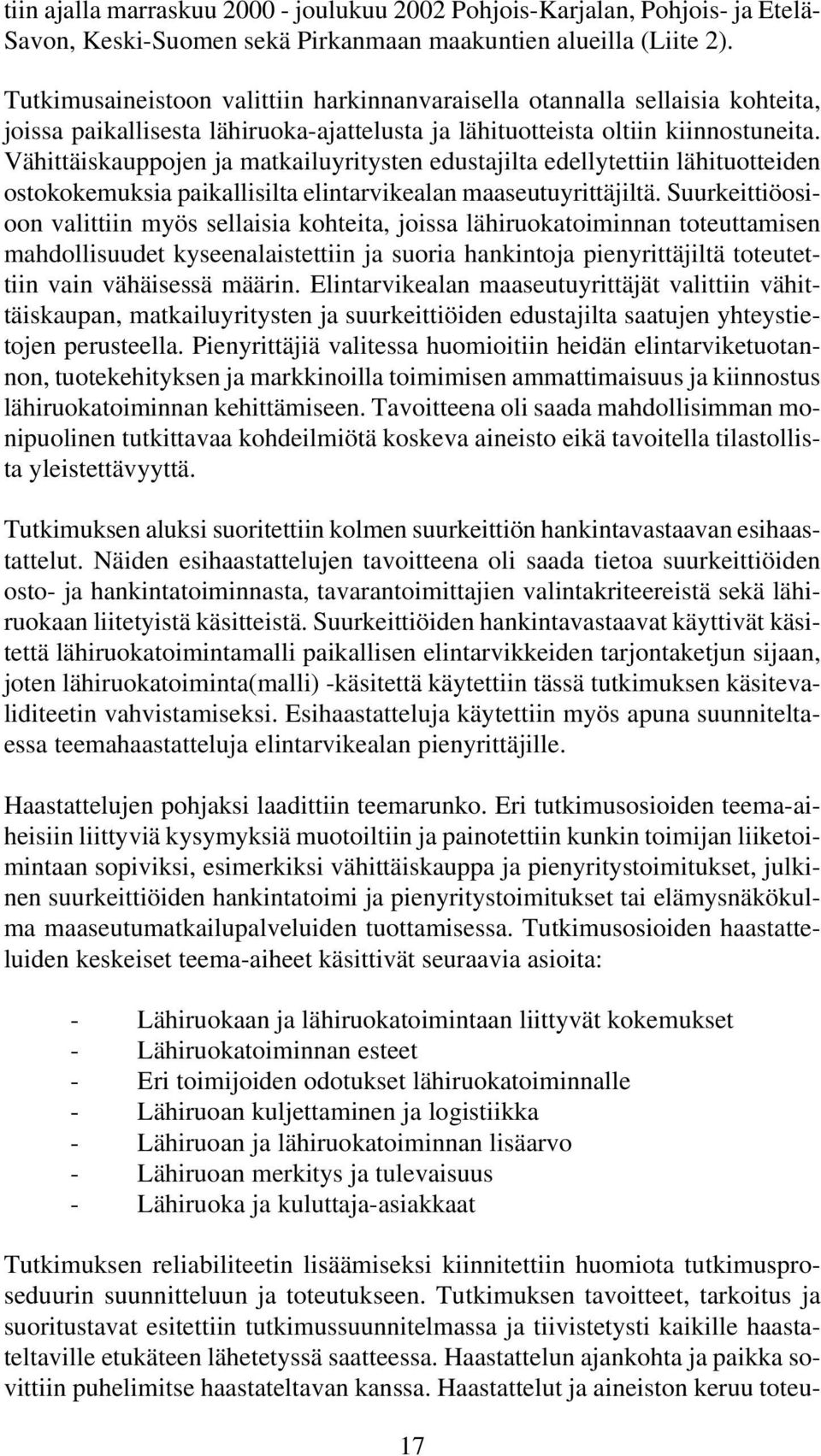 Vähittäiskauppojen ja matkailuyritysten edustajilta edellytettiin lähituotteiden ostokokemuksia paikallisilta elintarvikealan maaseutuyrittäjiltä.