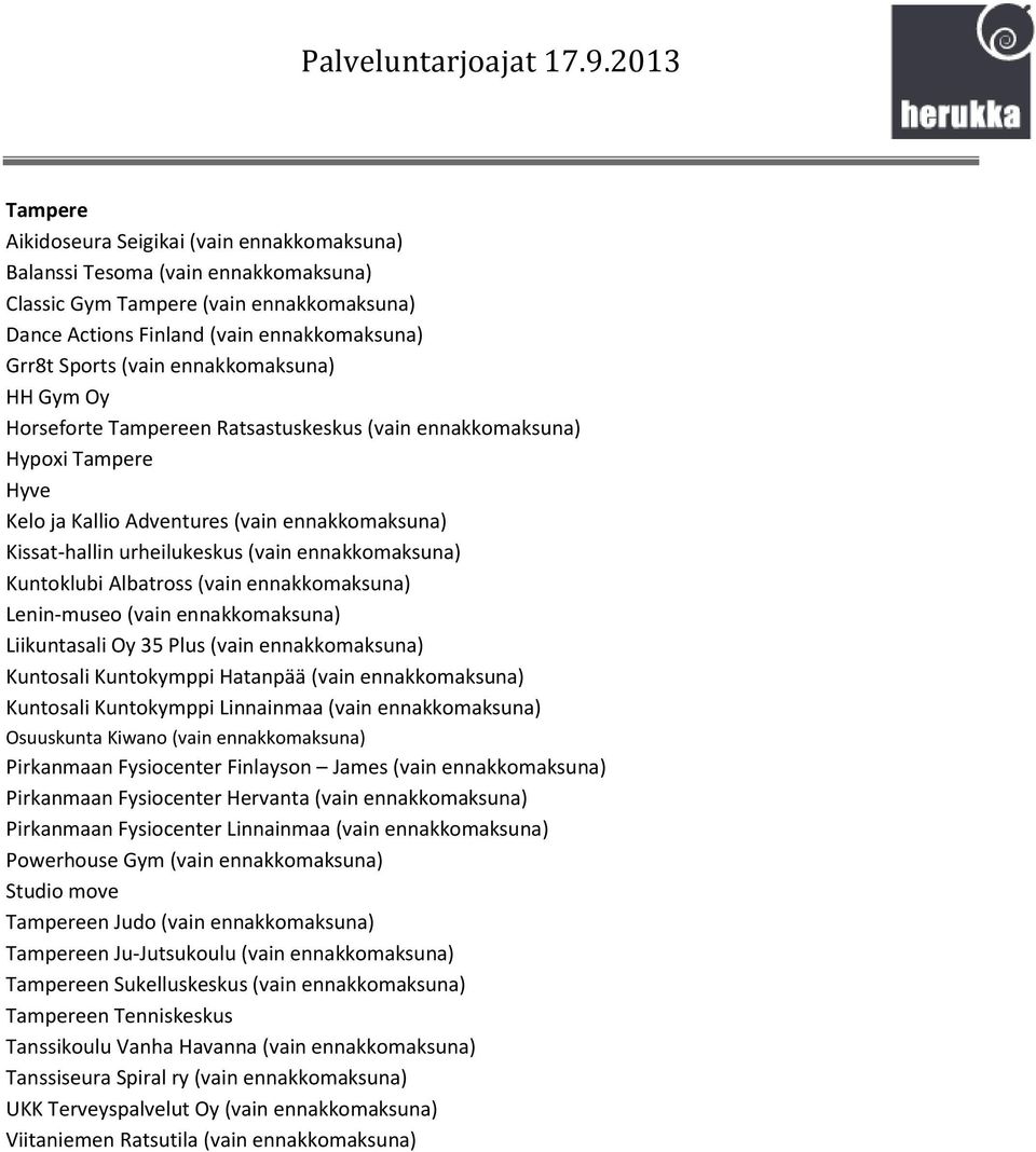 ennakkomaksuna) Kuntoklubi Albatross (vain ennakkomaksuna) Lenin-museo (vain ennakkomaksuna) Liikuntasali Oy 35 Plus (vain ennakkomaksuna) Kuntosali Kuntokymppi Hatanpää (vain ennakkomaksuna)
