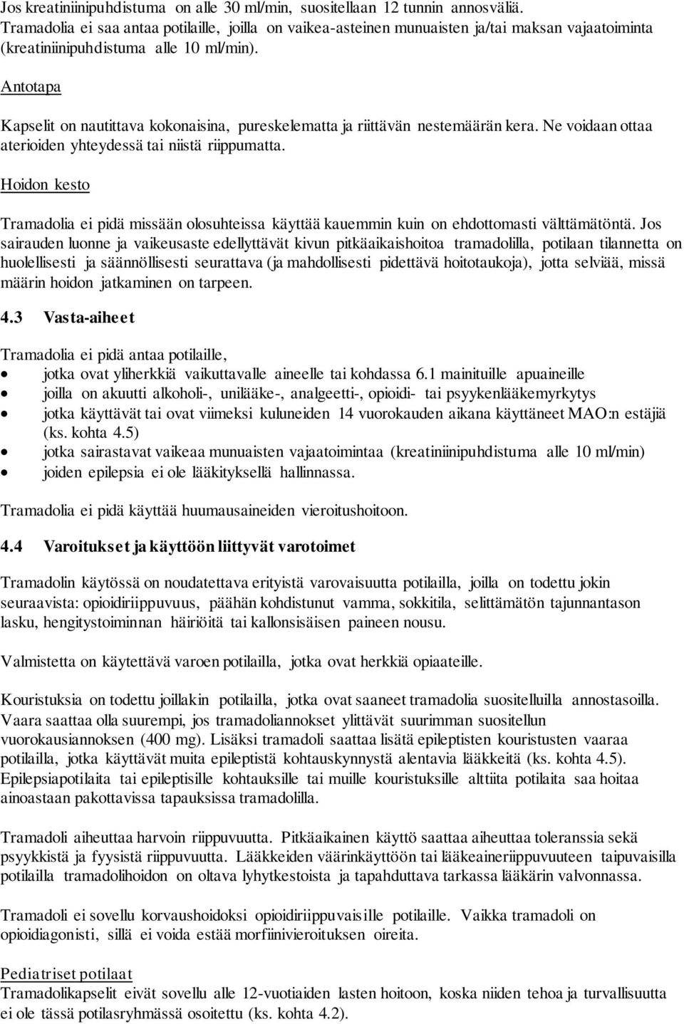 Antotapa Kapselit on nautittava kokonaisina, pureskelematta ja riittävän nestemäärän kera. Ne voidaan ottaa aterioiden yhteydessä tai niistä riippumatta.