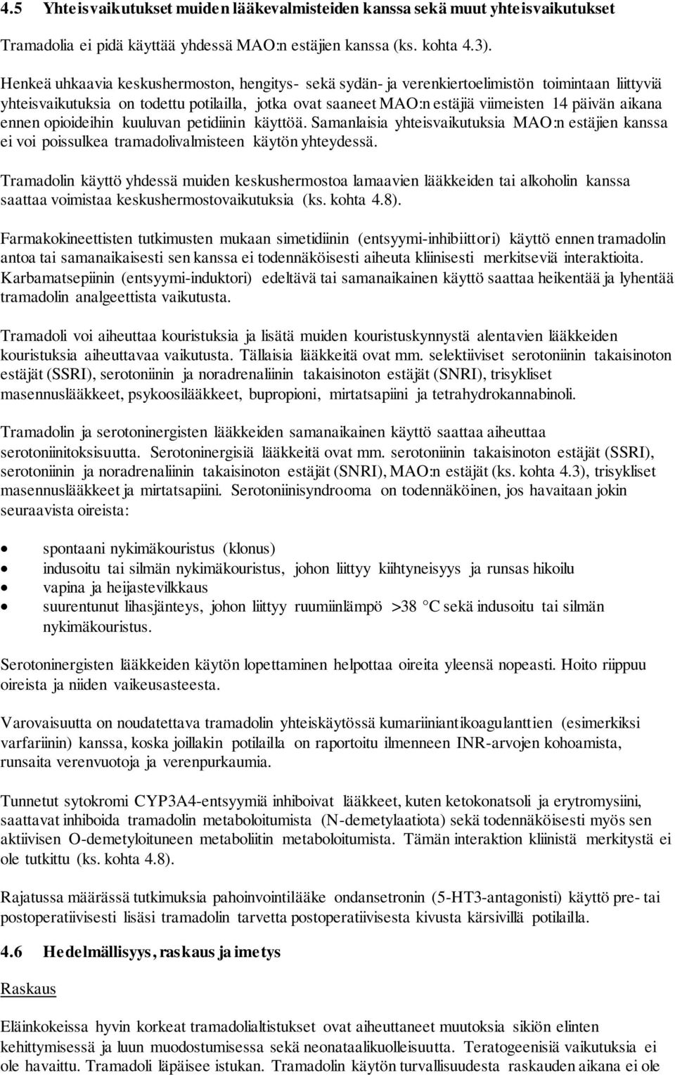 aikana ennen opioideihin kuuluvan petidiinin käyttöä. Samanlaisia yhteisvaikutuksia MAO:n estäjien kanssa ei voi poissulkea tramadolivalmisteen käytön yhteydessä.