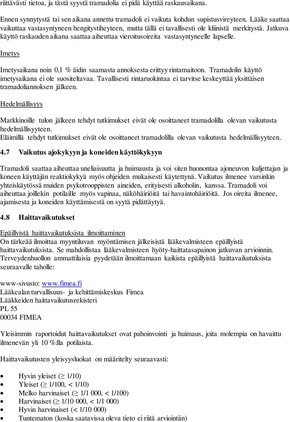 Jatkuva käyttö raskauden aikana saattaa aiheuttaa vieroitusoireita vastasyntyneelle lapselle. Imetys Imetysaikana noin 0,1 % äidin saamasta annoksesta erittyy rintamaitoon.