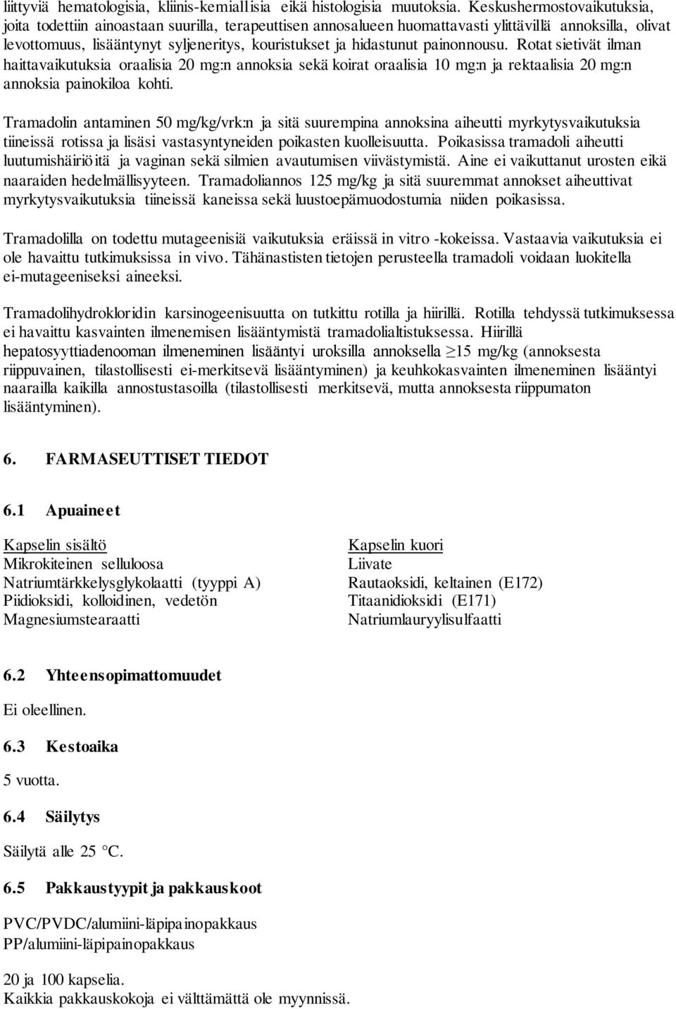 hidastunut painonnousu. Rotat sietivät ilman haittavaikutuksia oraalisia 20 mg:n annoksia sekä koirat oraalisia 10 mg:n ja rektaalisia 20 mg:n annoksia painokiloa kohti.