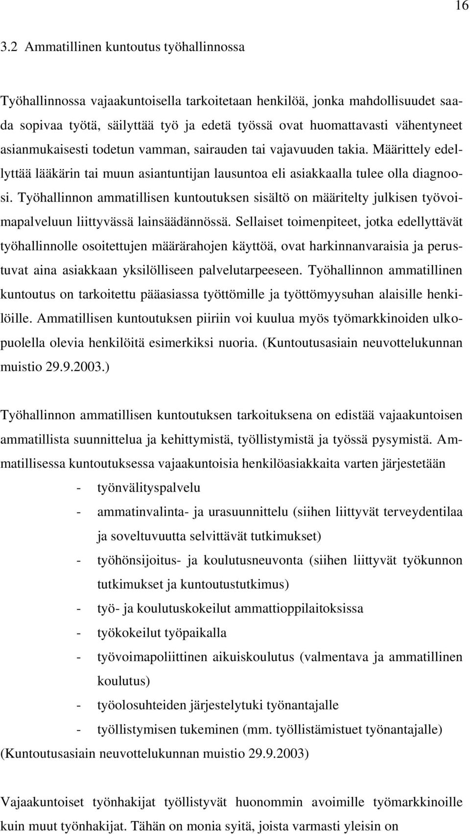 Työhallinnon ammatillisen kuntoutuksen sisältö on määritelty julkisen työvoimapalveluun liittyvässä lainsäädännössä.