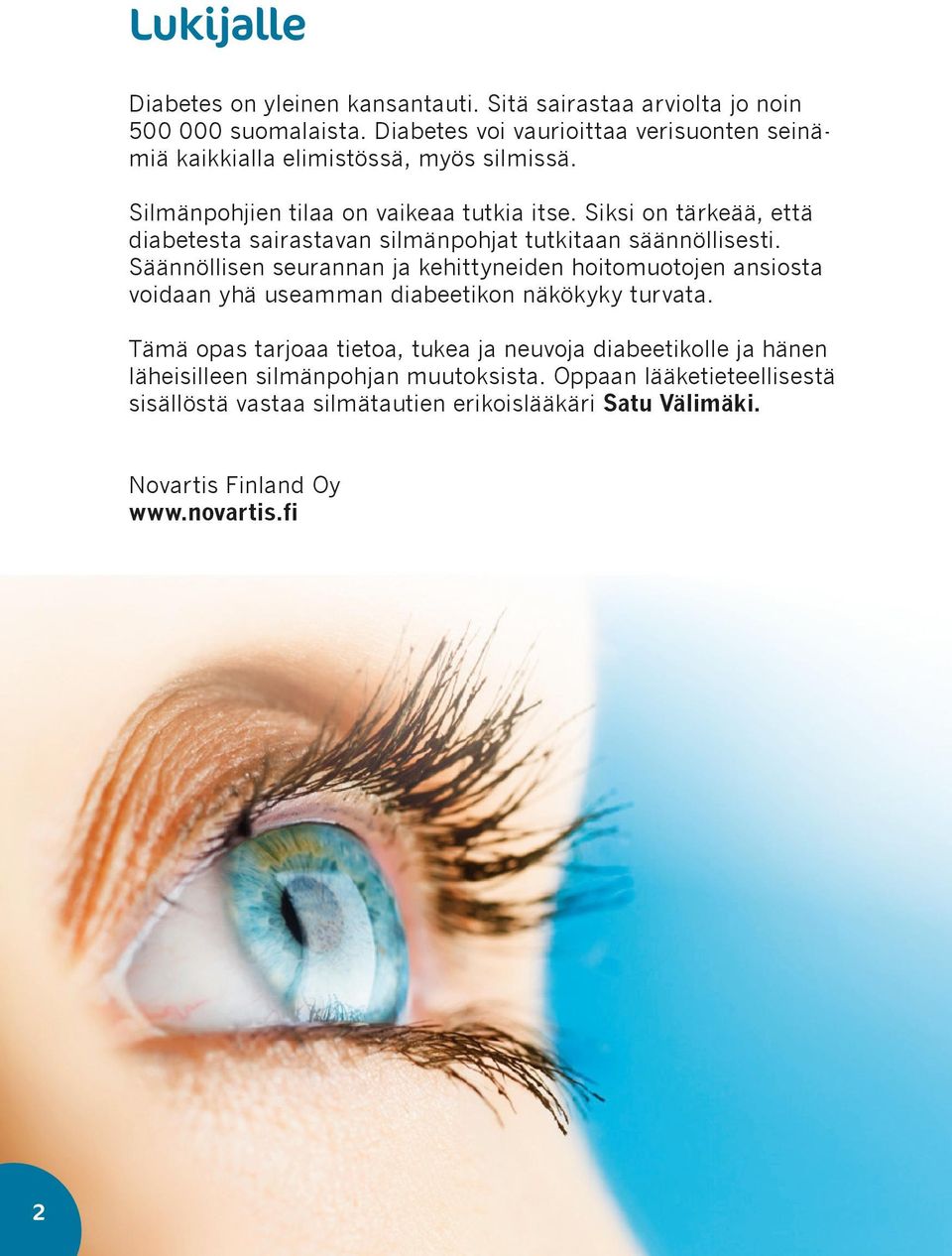 Siksi on tärkeää, että diabetesta sairastavan silmänpohjat tutkitaan säännöllisesti.