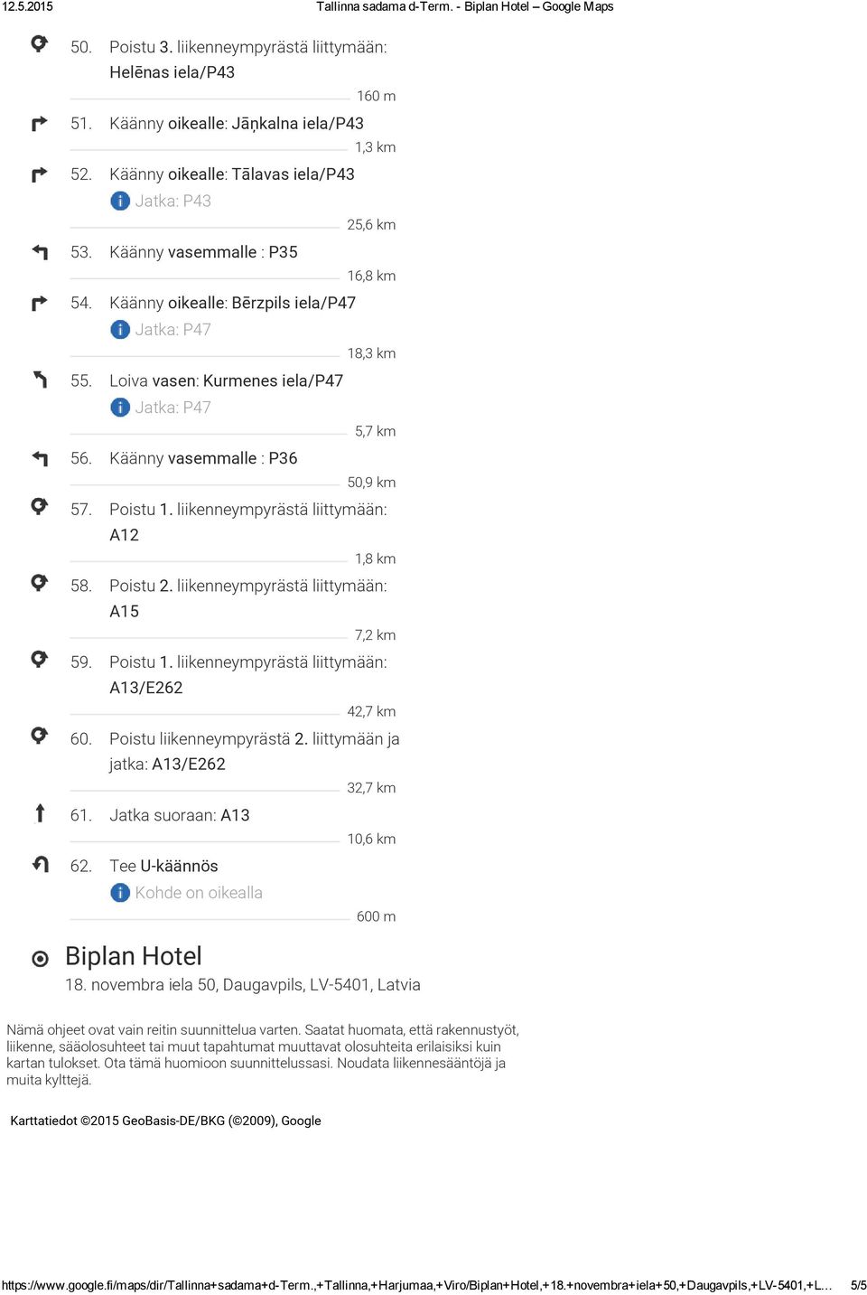 liikenneympyrästä liittymään: A12 1,8 km 58. Poistu 2. liikenneympyrästä liittymään: A15 7,2 km 59. Poistu 1. liikenneympyrästä liittymään: A13/E262 42,7 km 60. Poistu liikenneympyrästä 2.