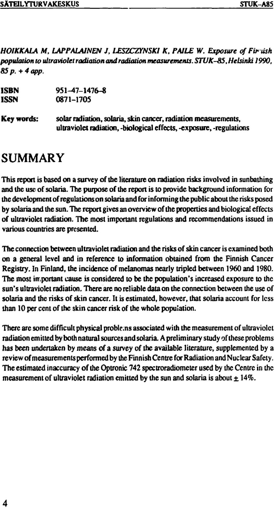 based on a survey of the literature on radiation risks involved in sunbathing and the use of solaria.