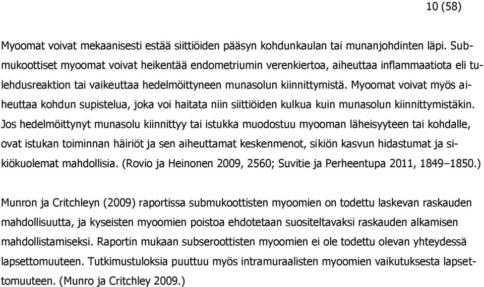 Myoomat voivat myös aiheuttaa kohdun supistelua, joka voi haitata niin siittiöiden kulkua kuin munasolun kiinnittymistäkin.