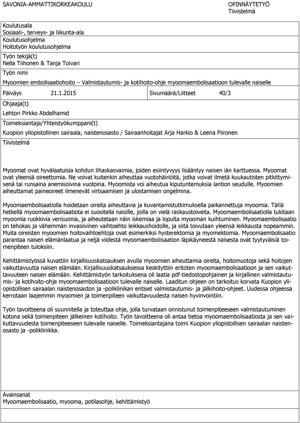 1.2015 Sivumäärä/Liitteet 40/3 Ohjaaja(t) Lehtori Pirkko Abdelhamid Toimeksiantaja/Yhteistyökumppani(t) Kuopion yliopistollinen sairaala, naistenosasto / Sairaanhoitajat Arja Harkio & Leena Piironen