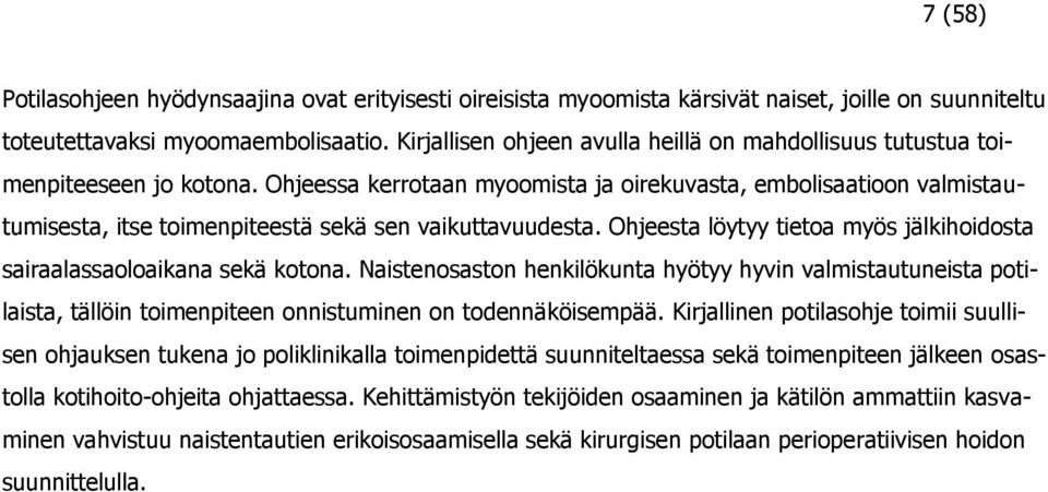 Ohjeessa kerrotaan myoomista ja oirekuvasta, embolisaatioon valmistautumisesta, itse toimenpiteestä sekä sen vaikuttavuudesta.