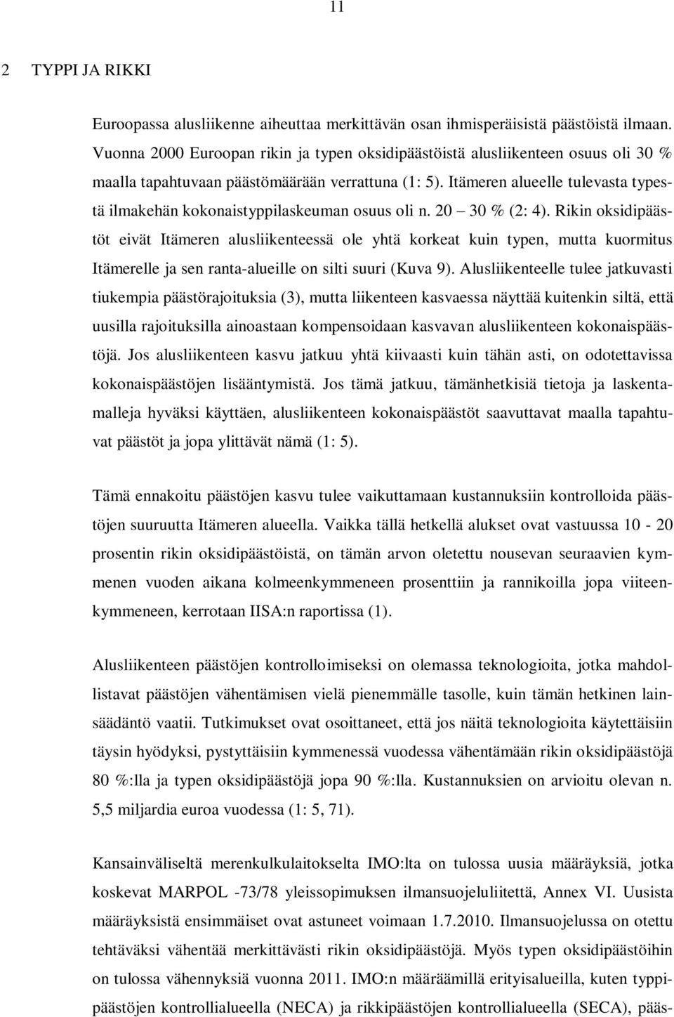 Itämeren alueelle tulevasta typestä ilmakehän kokonaistyppilaskeuman osuus oli n. 20 30 % (2: 4).