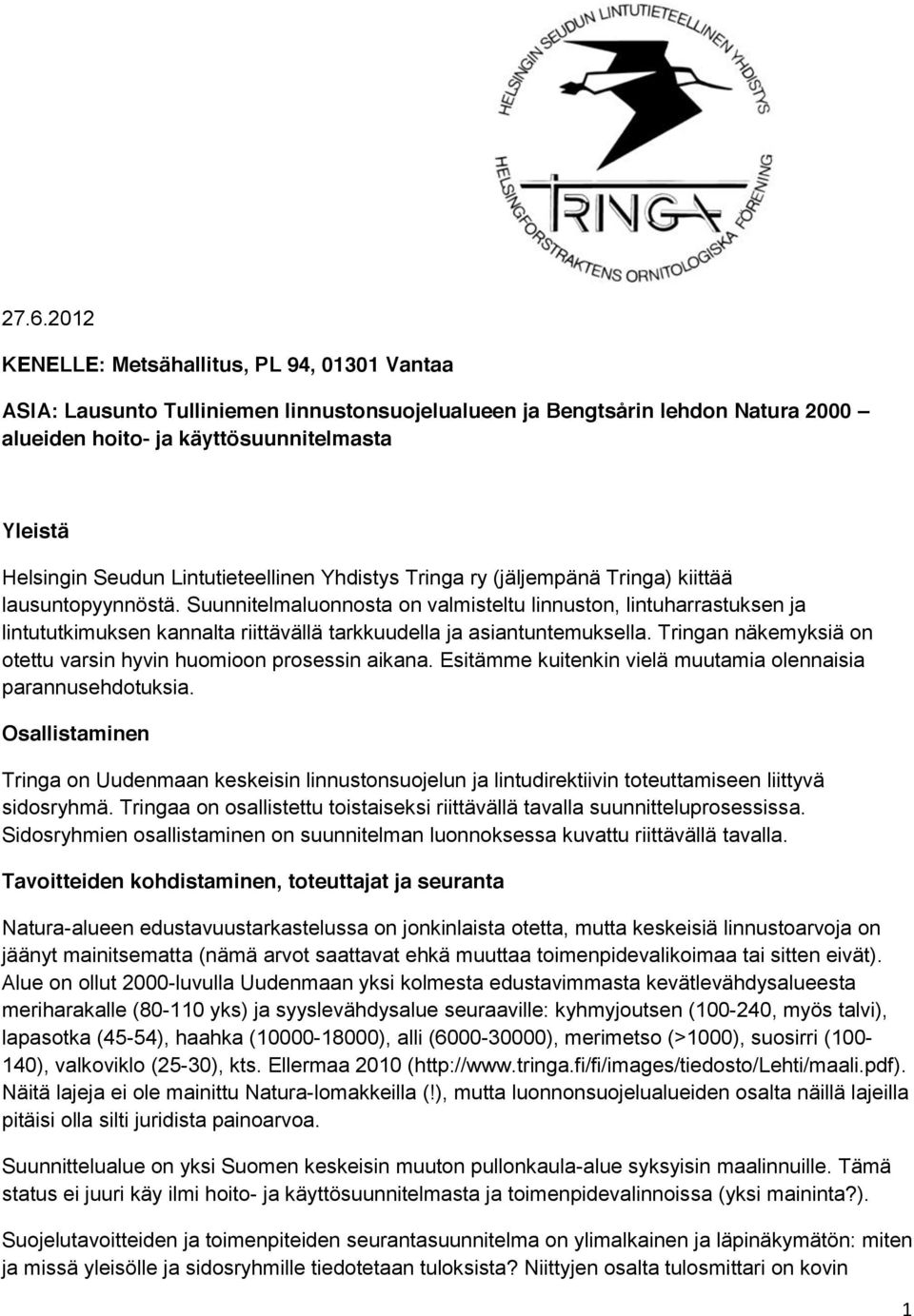 Suunnitelmaluonnosta on valmisteltu linnuston, lintuharrastuksen ja lintututkimuksen kannalta riittävällä tarkkuudella ja asiantuntemuksella.