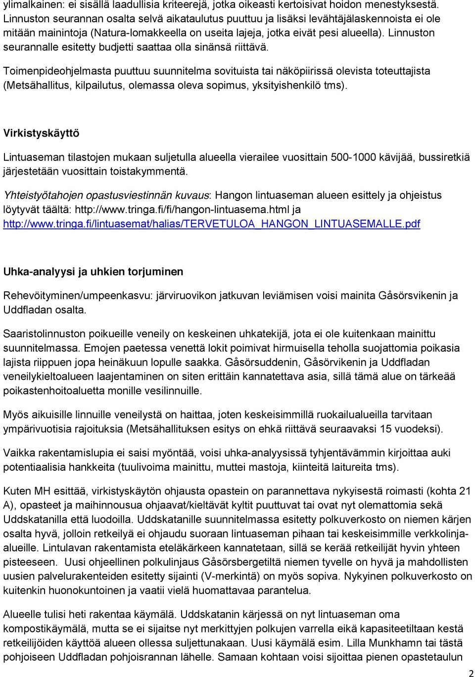Linnuston seurannalle esitetty budjetti saattaa olla sinänsä riittävä.