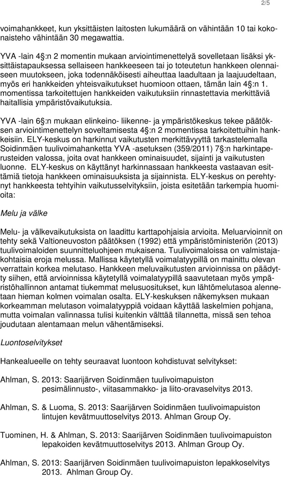 laadultaan ja laajuudeltaan, myös eri hankkeiden yhteisvaikutukset huomioon ottaen, tämän lain 4 :n 1.