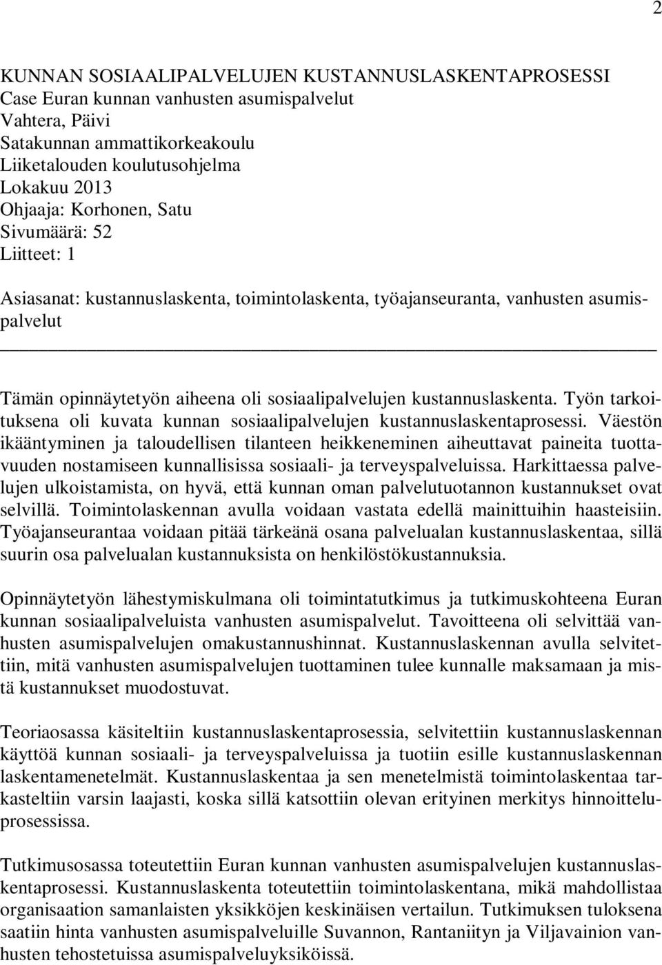 Työn tarkoituksena oli kuvata kunnan sosiaalipalvelujen kustannuslaskentaprosessi.