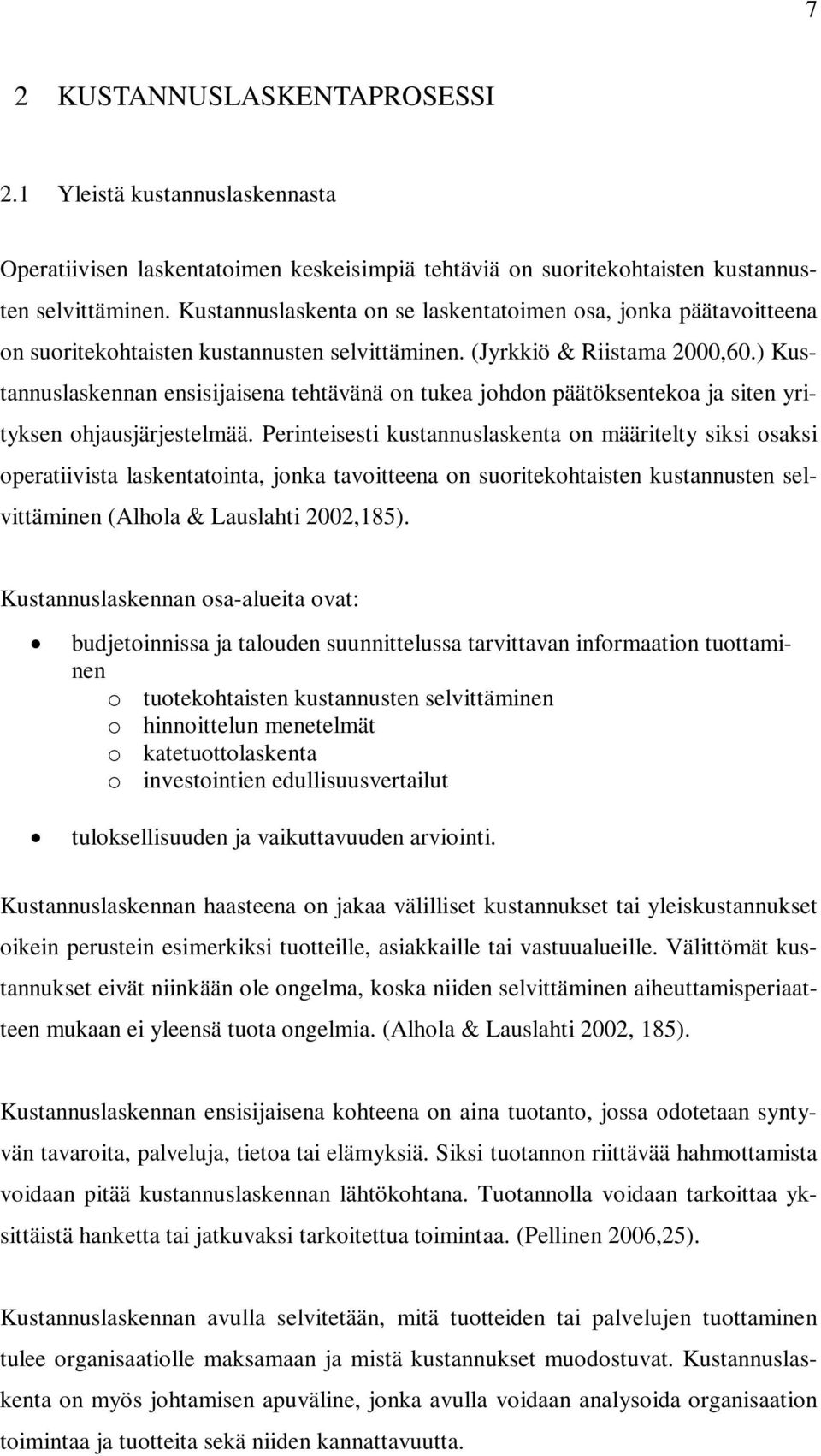 ) Kustannuslaskennan ensisijaisena tehtävänä on tukea johdon päätöksentekoa ja siten yrityksen ohjausjärjestelmää.
