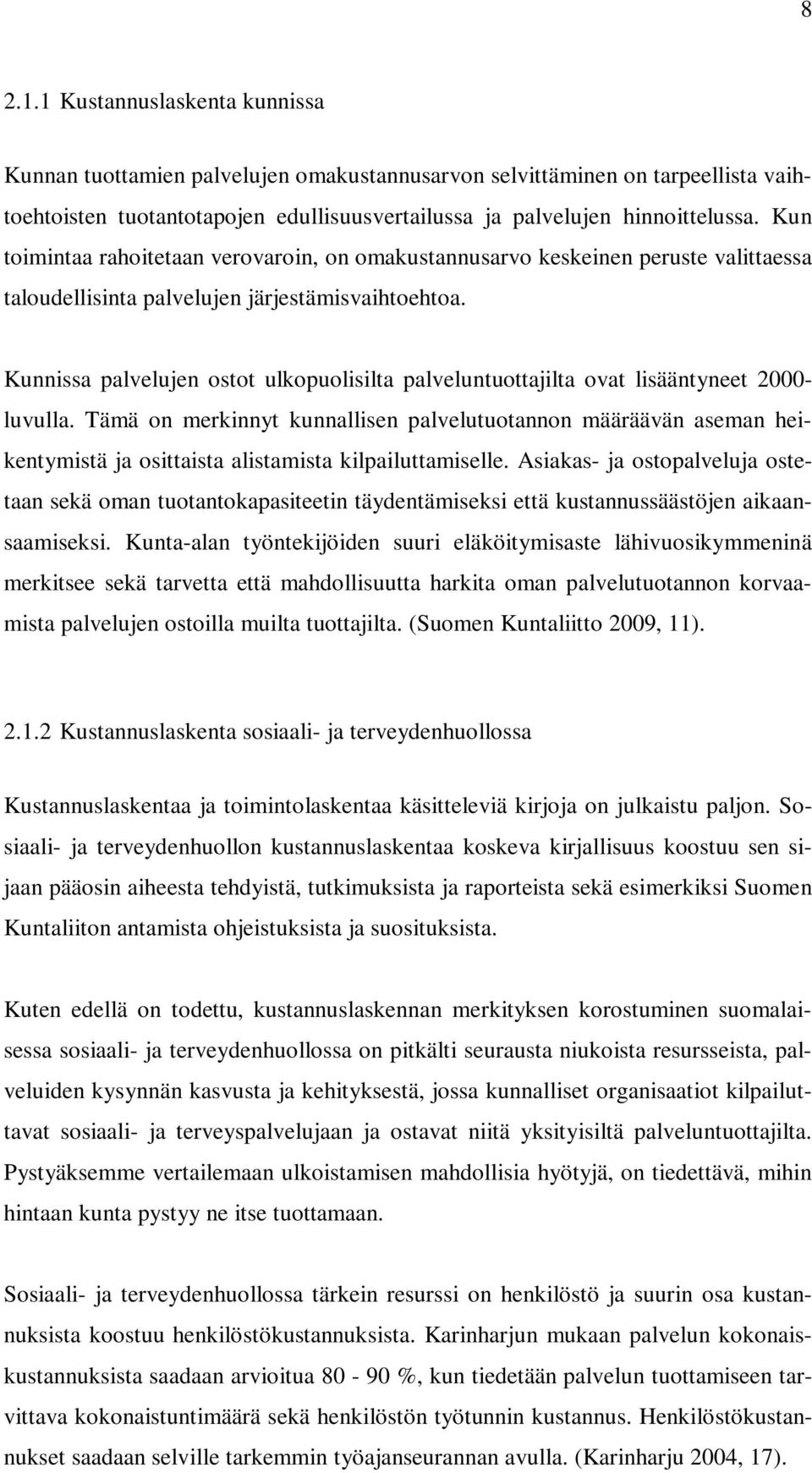 Kunnissa palvelujen ostot ulkopuolisilta palveluntuottajilta ovat lisääntyneet 2000- luvulla.