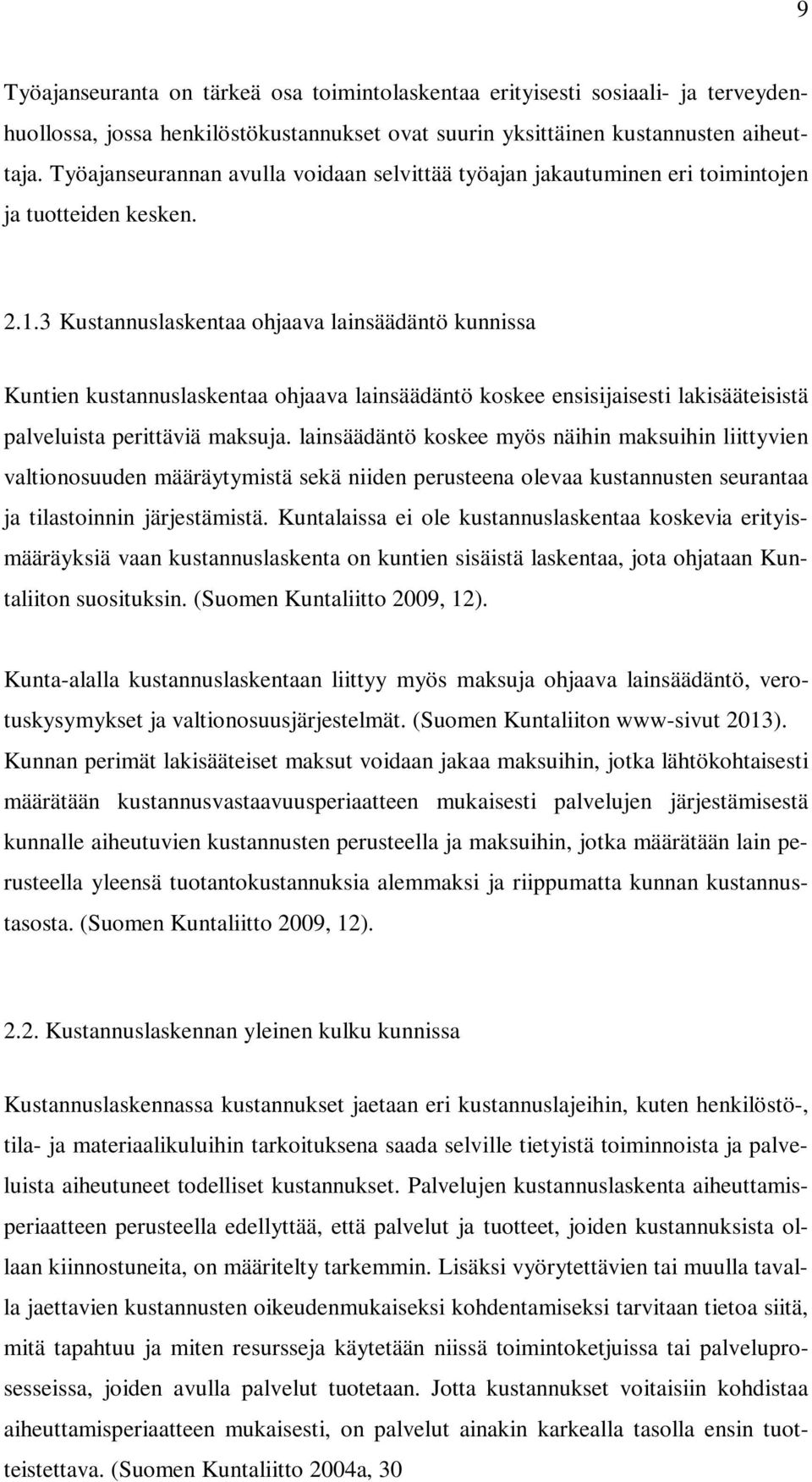 3 Kustannuslaskentaa ohjaava lainsäädäntö kunnissa Kuntien kustannuslaskentaa ohjaava lainsäädäntö koskee ensisijaisesti lakisääteisistä palveluista perittäviä maksuja.