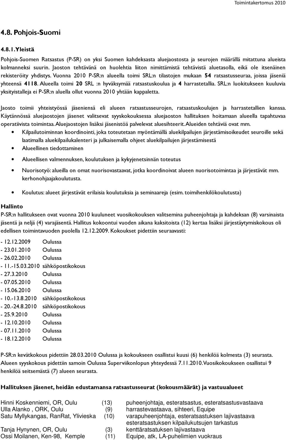 Vuonna 2010 P-SR:n alueella toimi SRL:n tilastojen mukaan 54 ratsastusseuraa, joissa jäseniä yhteensä 4118. Alueella toimi 20 SRL :n hyväksymää ratsastuskoulua ja 4 harrastetallia.